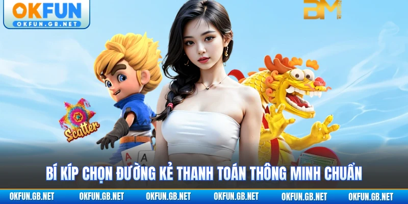 Bí kíp chọn đường kẻ thanh toán thông minh chuẩn