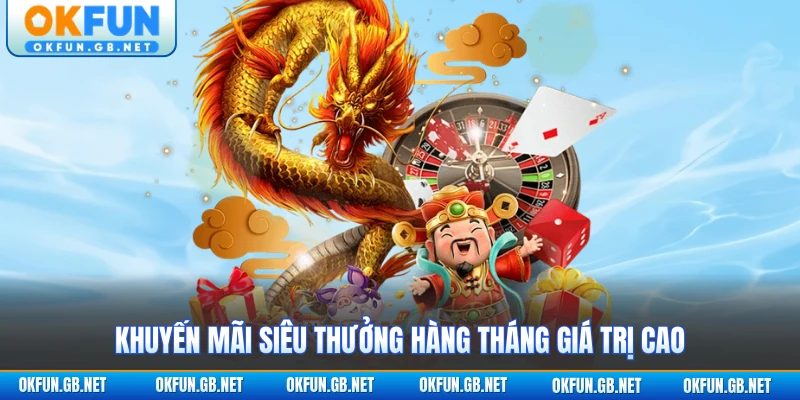 Khuyến mãi siêu thưởng hàng tháng giá trị cao