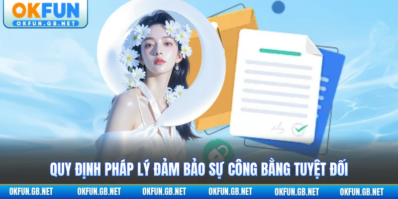 Quy định pháp lý đảm bảo sự công bằng tuyệt đối