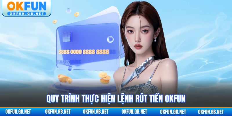 Quy trình thực hiện lệnh rút tiền OKFUN
