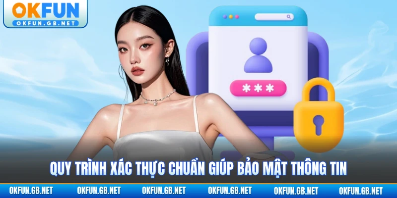 Quy trình xác thực chuẩn giúp bảo mật thông tin